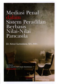 Image of Mediasi Penal dalam Sistem Peradilan Berbasis Nilai-Nilai Pancasila