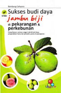 Image of Sukses Budidaya Jambu Biji di Pekarangan & Perkebunan